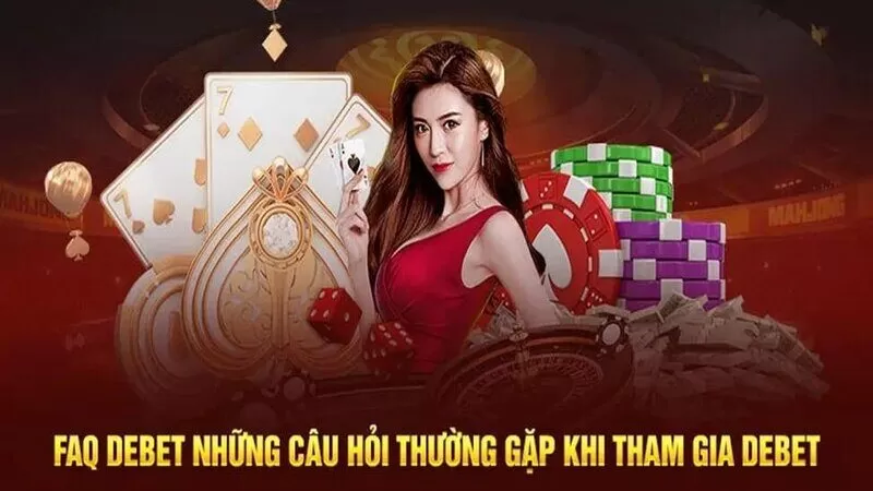 Giải đ&aacute;p thắc mắc khi chơi tại nh&agrave; c&aacute;i Debet
