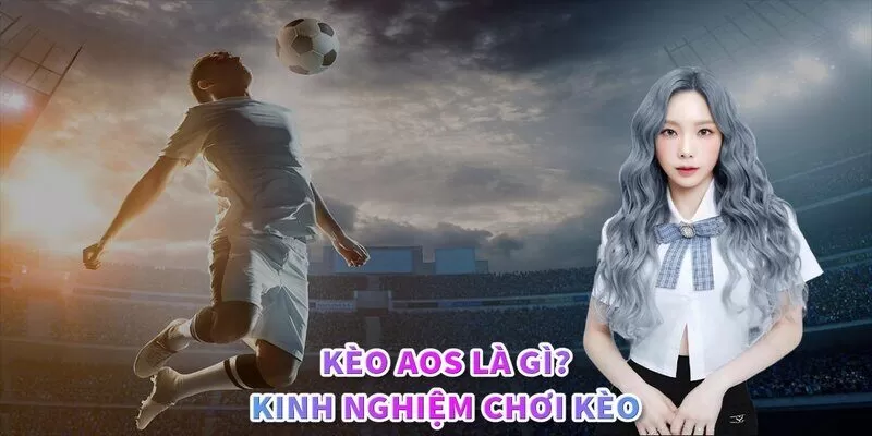 Kinh nghiệm c&aacute; cược k&egrave;o AOS từ chuy&ecirc;n gia